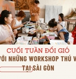 Cuối tuần đổi gió với những Workshop thú vị tại Sài Gòn