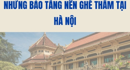 Những bảo tàng nên ghé thăm ở Hà Nội để bạn thêm yêu đất nước mình